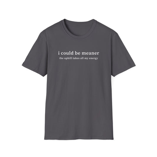 Could Be Meaner T-shirt