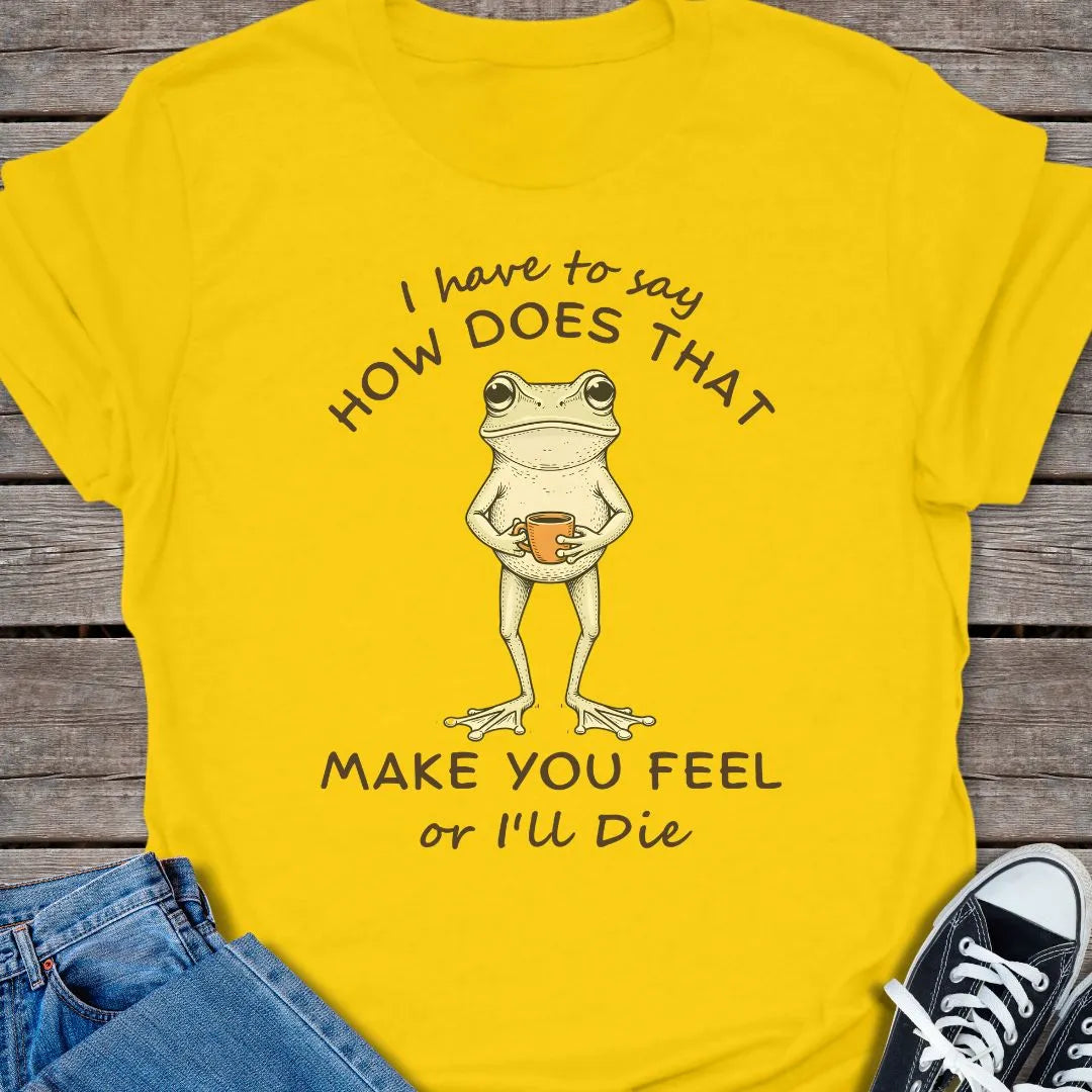 How You Feel T-shirt