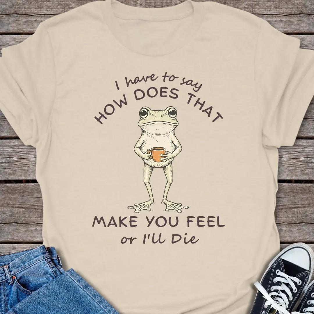 How You Feel T-shirt
