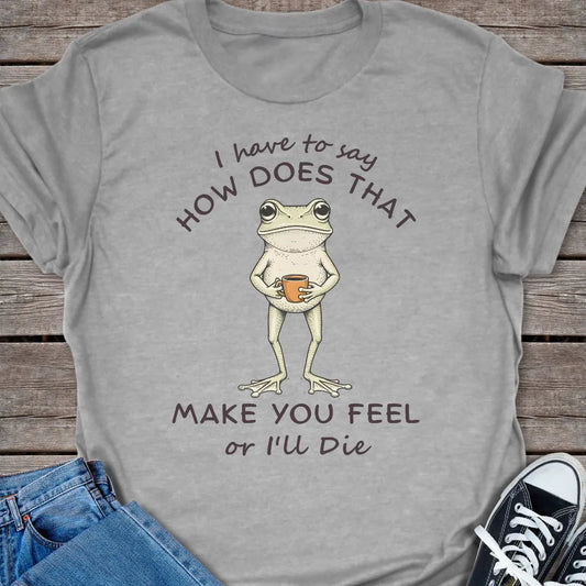 How You Feel T-shirt