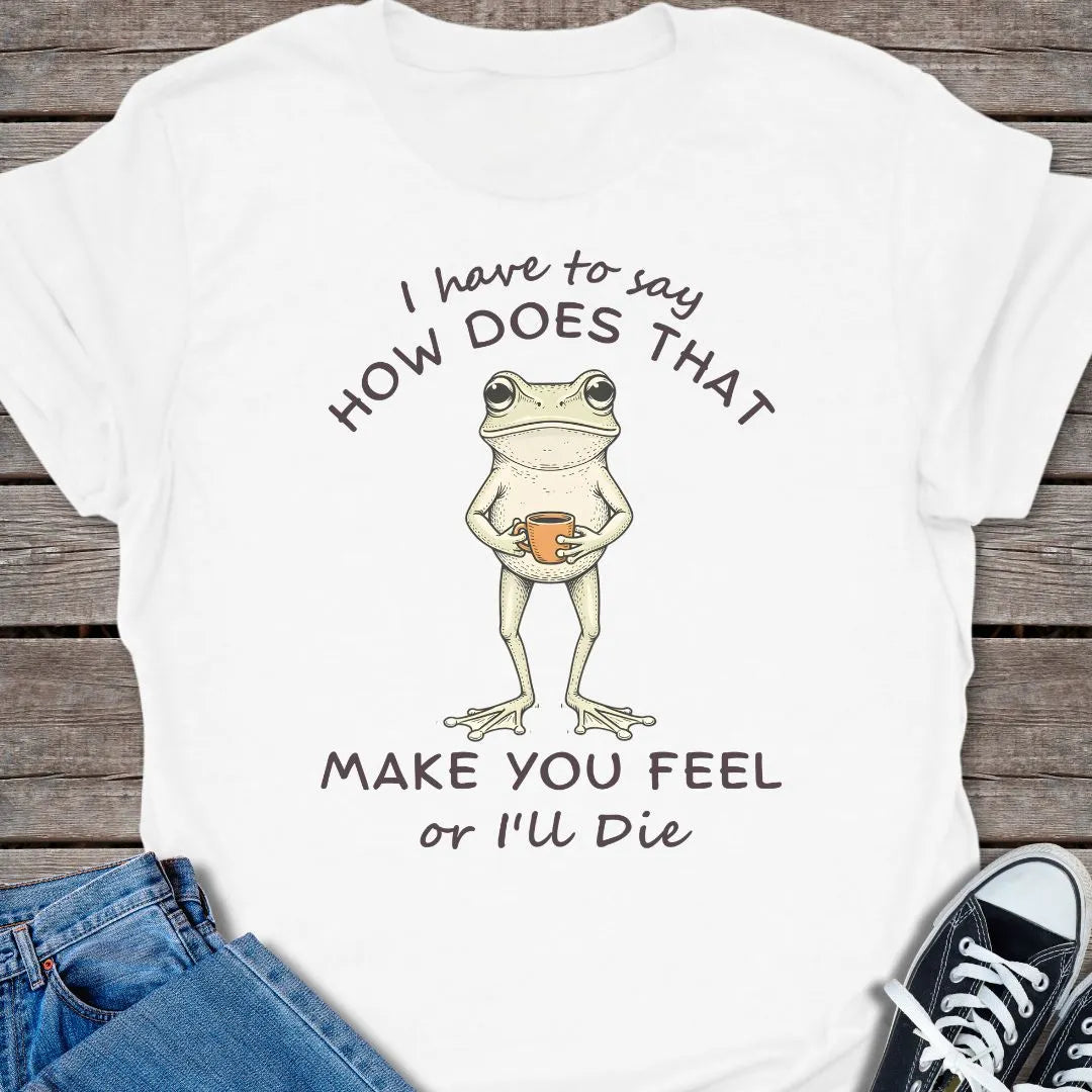 How You Feel T-shirt