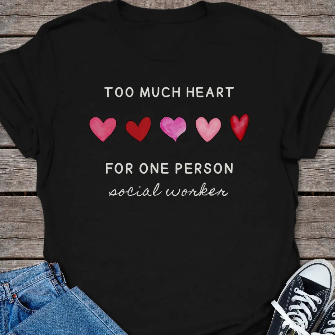 Too Much Heart T-shirt