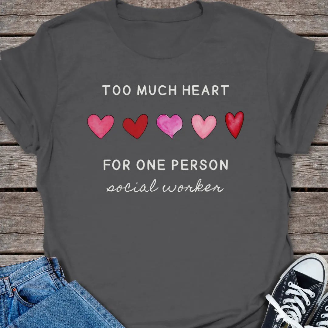Too Much Heart T-shirt