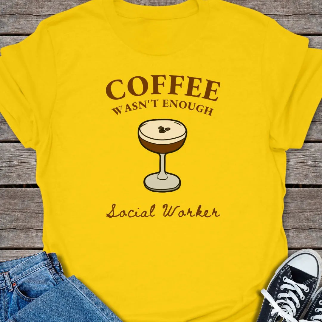 Wasn't Enough T-shirt