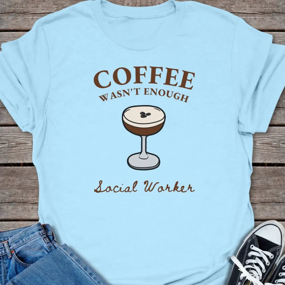 Wasn't Enough T-shirt