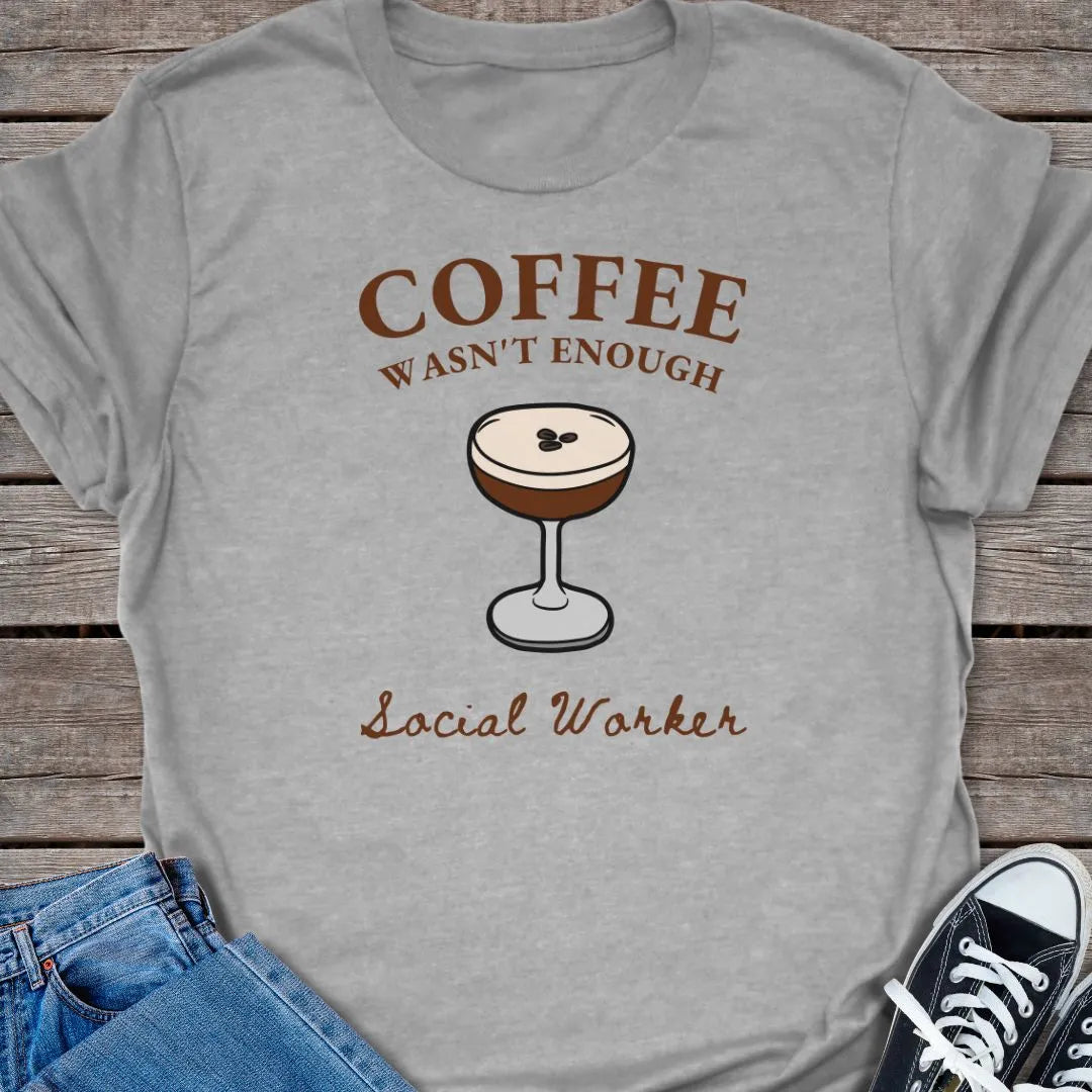 Wasn't Enough T-shirt