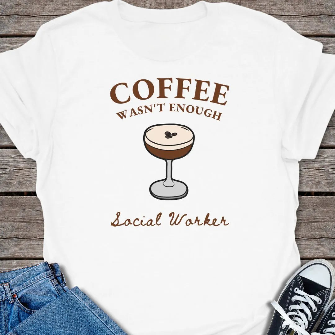 Wasn't Enough T-shirt